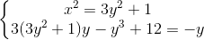 \left \{ \begin{matrix} x^{2}= 3y^{2}+1\\ 3(3y^{2}+1)y-y^{3}+12=-y \end{matrix}