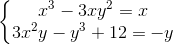 \left\{\begin{matrix} x^3 - 3xy^2 = x & \\ 3x^2y - y^3 + 12 = -y & \end{matrix}\right.