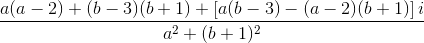 \frac{a(a-2)+(b-3)(b+1)+\left [ a(b-3)-(a-2)(b+1) \right ]i}{a^{2}+(b+1)^{2}}