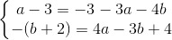 \left\{\begin{matrix} a-3=-3-3a-4b & & \\ -(b+2)=4a-3b+4 & & \end{matrix}\right.