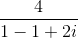 \frac{4}{1-1+2i}