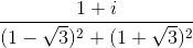 \frac{1+i}{(1-\sqrt{3})^{2}+(1+\sqrt{3})^{2}}