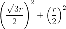 \left ( \frac{\sqrt{3}r}{2} \right )^{2}+\left ( \frac{r}{2} \right )^{2}