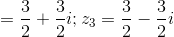 =\frac{3}{2}+\frac{3}{2}i;z_{3}=\frac{3}{2}-\frac{3}{2}i