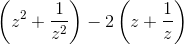 \left ( z^{2} +\frac{1}{z^{2}}\right )-2\left ( z+\frac{1}{z} \right )