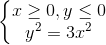 \left\{\begin{matrix} x\geq 0,y\leq 0 & & \\ y^{2} =3x^{2}& & \end{matrix}\right.