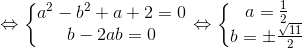 \Leftrightarrow \left\{\begin{matrix} a^{2}-b^{2}+a+2=0\\ b-2ab=0 \end{matrix}\right.\Leftrightarrow \left\{\begin{matrix} a=\frac{1}{2}\\ b=\pm \frac{\sqrt{11}}{2} \end{matrix}\right.