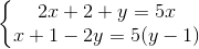 \left\{\begin{matrix} 2x + 2 + y = 5x & \\ x + 1 - 2y = 5(y - 1) & \end{matrix}\right.