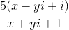 \frac{5(x - yi + i)}{x + yi + 1}