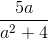 \frac{5a}{a^{2}+4}