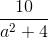 \frac{10}{a^{2}+4}