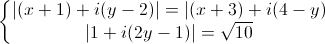 \left\{\begin{matrix}|(x+1)+i(y-2)|=|(x+3)+i(4-y)\\|1+i(2y-1)|=\sqrt{10}\end{matrix}\right.