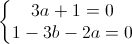 \left\{\begin{matrix}3a+1=0\\1-3b-2a=0\end{matrix}\right.