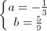 \left\{\begin{matrix}a=-\frac{1}{3}\\b=\frac{5}{9}\end{matrix}\right.