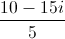 \frac{10-15i}{5}