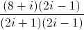 \frac{(8+i)(2i-1)}{(2i+1)(2i-1)}