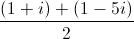 \frac{(1+i)+(1-5i)}{2}