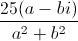 \frac{25(a-bi)}{a^{2}+b^{2}}