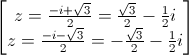 \begin{bmatrix}z=\frac{-i+\sqrt{3}}{2}=\frac{\sqrt{3}}{2}-\frac{1}{2}i\\z=\frac{-i-\sqrt{3}}{2}=-\frac{\sqrt{3}}{2}-\frac{1}{2}i\end{bmatrix}