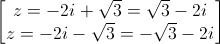 \begin{bmatrix}z=-2i+\sqrt{3}=\sqrt{3}-2i\\z=-2i-\sqrt{3}=-\sqrt{3}-2i\end{bmatrix}