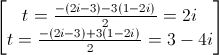 \begin{bmatrix}t=\frac{-(2i-3)-3(1-2i)}{2}=2i\\t=\frac{-(2i-3)+3(1-2i)}{2}=3-4i\end{bmatrix}