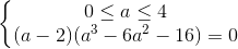 \left\{\begin{matrix}0\leq a\leq 4\\(a-2)(a^{3}-6a^{2}-16)=0\end{matrix}\right.