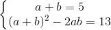 \left\{\begin{matrix} a+b=5\\(a+b)^{2}-2ab=13 \end{matrix}\right.