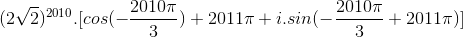 (2\sqrt{2})^{2010}.[cos(-\frac{2010\pi }{3})+2011\pi +i.sin(-\frac{2010\pi }{3}+2011\pi )]