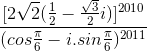 \frac{[2\sqrt{2}(\frac{1}{2}-\frac{\sqrt{3}}{2}i)]^{2010}}{(cos\frac{\pi }{6}-i.sin\frac{\pi }{6})^{2011}}