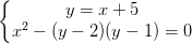 \dpi{100} \left\{\begin{matrix} y=x+5\\ x^{2}- (y-2)(y-1)=0 \end{matrix}\right.