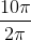 \frac{10\pi }{2\pi }