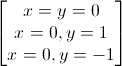 \begin{bmatrix}x=y=0\\x=0,y=1\\x=0,y=-1\end{bmatrix}