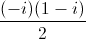 \frac{(-i)(1-i)}{2}