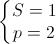 \left\{\begin{matrix}S=1\\p=2\end{matrix}\right.