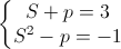 \left\{\begin{matrix}S+p=3\\S^{2}-p=-1\end{matrix}\right.