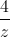 \frac{4}{z}