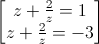 \begin{bmatrix}z+\frac{2}{z}=1\\z+\frac{2}{z}=-3\end{bmatrix}