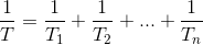 \frac{1}{T}=\frac{1}{T_{1}} +\frac{1}{T_{2}}+...+\frac{1}{T_{n}}