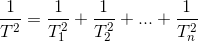 \frac{1}{T^{2}}=\frac{1}{T_{1}^{2}} + \frac{1}{T_{2}^{2}} +...+\frac{1}{T_{n}^{2}}