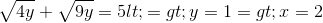 \sqrt{4y}+\sqrt{9y}=5<=>y=1=>x=2