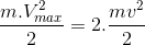 \frac{m.V_{max}^{2}}{2}=2.\frac{mv^{2}}{2}