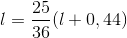 l=\frac{25}{36}(l+ 0,44)