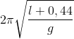 2\pi \sqrt{\frac{l+0,44}{g}}