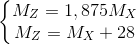 \left\{\begin{matrix} M_{Z}=1,875M_{X}\\ M_{Z}=M_{X}+28 \end{matrix}\right.