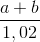 \frac{a+b}{1,02}