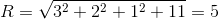 R=\sqrt{3^{2}+2^{2}+1^{2}+11}=5