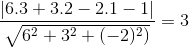 \frac{\left | 6.3+3.2-2.1-1 \right |}{\sqrt{6^{2}+3^{2}+(-2)^{2})}}=3