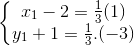 \left\{\begin{matrix} x_{1}-2=\frac{1}{3}(1)\\ y_{1}+1=\frac{1}{3}.(-3) \end{matrix}\right.