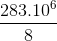 \frac{283.10^{6}}{8}