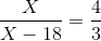 \frac{X}{X-18}=\frac{4}{3}